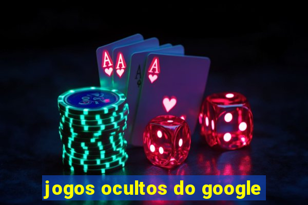 jogos ocultos do google